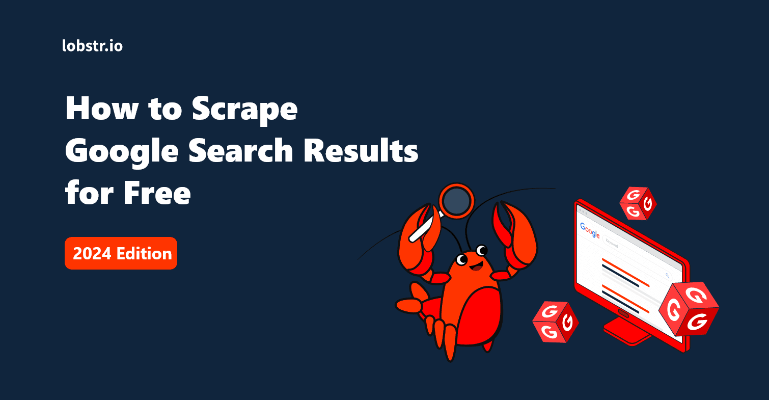 How to Scrape Google Search Results for Free [2024 Edition]